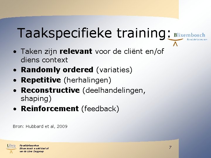 Taakspecifieke training: • Taken zijn relevant voor de cliënt en/of diens context • Randomly Taakspecifieke training: • Taken zijn relevant voor de cliënt en/of diens context • Randomly