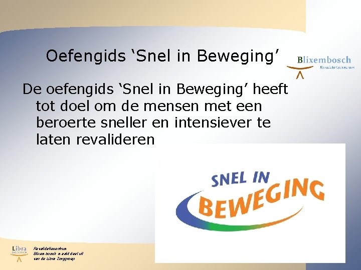 Oefengids ‘Snel in Beweging’ De oefengids ‘Snel in Beweging’ heeft tot doel om de Oefengids ‘Snel in Beweging’ De oefengids ‘Snel in Beweging’ heeft tot doel om de