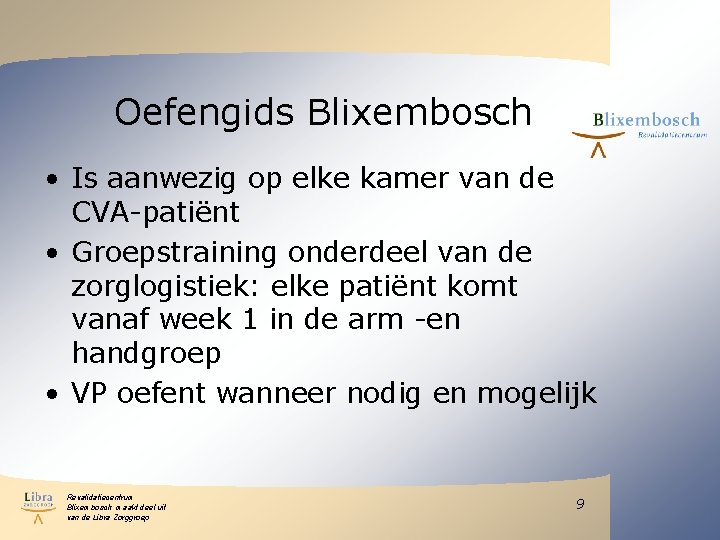 Oefengids Blixembosch • Is aanwezig op elke kamer van de CVA-patiënt • Groepstraining onderdeel Oefengids Blixembosch • Is aanwezig op elke kamer van de CVA-patiënt • Groepstraining onderdeel