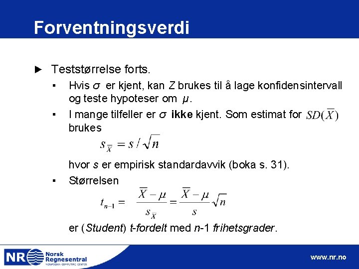 Forventningsverdi ► Teststørrelse forts. ▪ ▪ ▪ Hvis σ er kjent, kan Z brukes