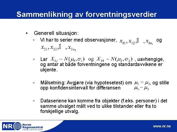 Sammenlikning av forventningsverdier ▪ Generell situasjon: ◦ Vi har to serier med observasjoner, ◦