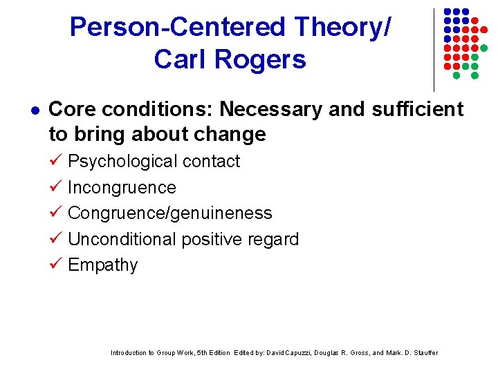 Person-Centered Theory/ Carl Rogers l Core conditions: Necessary and sufficient to bring about change