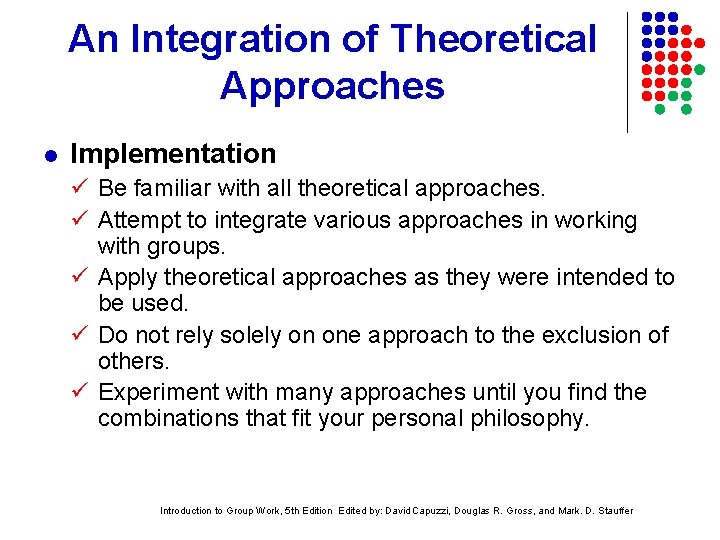 An Integration of Theoretical Approaches l Implementation Be familiar with all theoretical approaches. Attempt