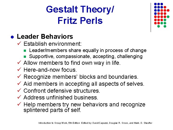 Gestalt Theory/ Fritz Perls l Leader Behaviors Establish environment: Leader/members share equally in process