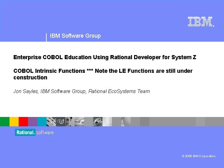 ® IBM Software Group Enterprise COBOL Education Using Rational Developer for System Z COBOL