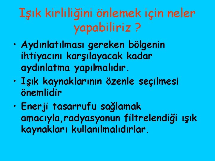 Işık kirliliğini önlemek için neler yapabiliriz ? • Aydınlatılması gereken bölgenin ihtiyacını karşılayacak kadar