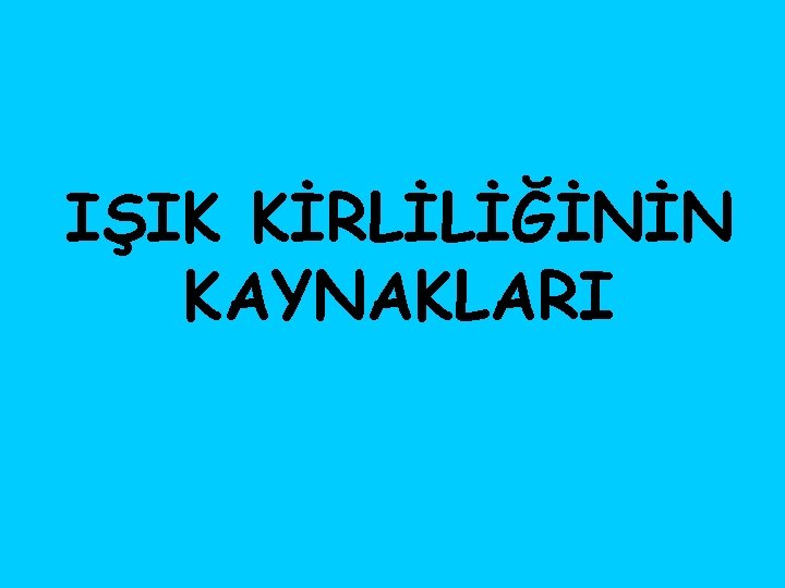 IŞIK KİRLİLİĞİNİN KAYNAKLARI 