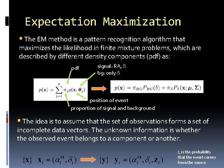 Expectation Maximization The EM method is a pattern recognition algorithm that maximizes the likelihood