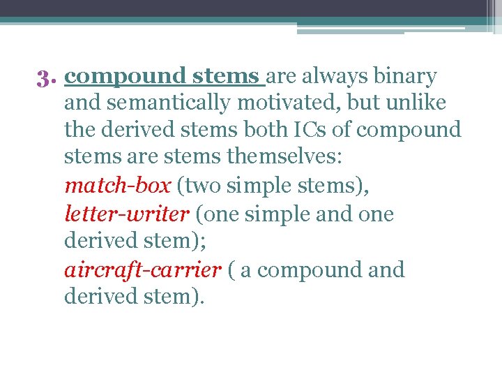 3. compound stems are always binary and semantically motivated, but unlike the derived stems