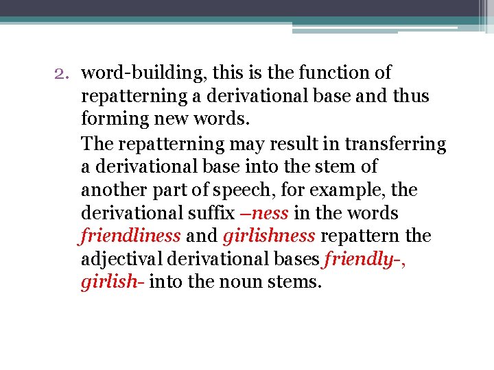 2. word-building, this is the function of repatterning a derivational base and thus forming