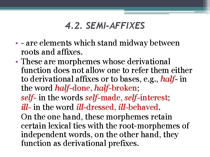4. 2. SEMI-AFFIXES • - are elements which stand midway between roots and affixes.