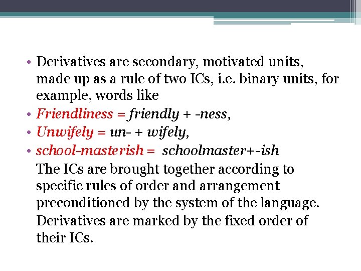  • Derivatives are secondary, motivated units, made up as a rule of two