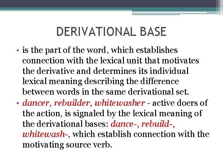 DERIVATIONAL BASE • is the part of the word, which establishes connection with the
