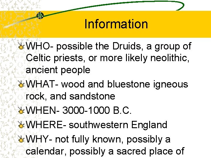 Information WHO- possible the Druids, a group of Celtic priests, or more likely neolithic,