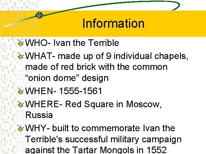 Information WHO- Ivan the Terrible WHAT- made up of 9 individual chapels, made of