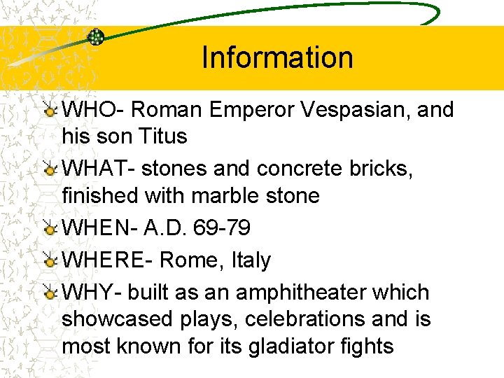 Information WHO- Roman Emperor Vespasian, and his son Titus WHAT- stones and concrete bricks,