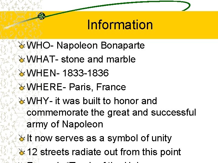 Information WHO- Napoleon Bonaparte WHAT- stone and marble WHEN- 1833 -1836 WHERE- Paris, France