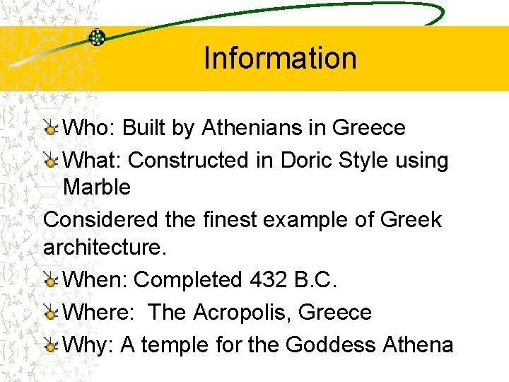 Information Who: Built by Athenians in Greece What: Constructed in Doric Style using Marble