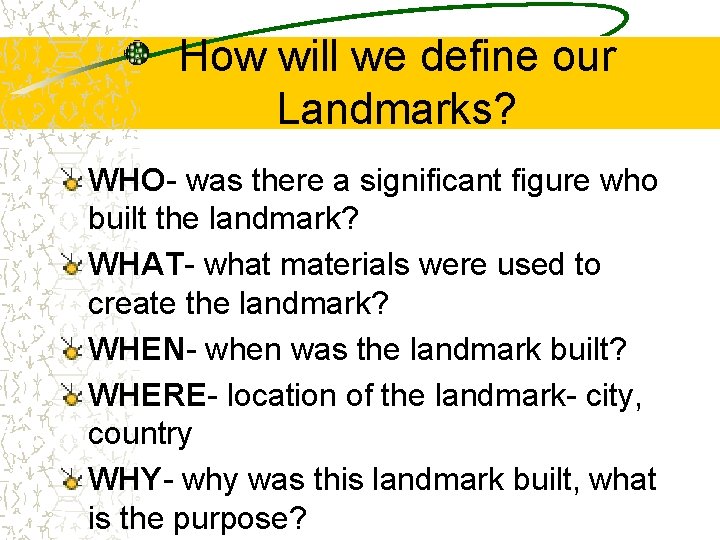 How will we define our Landmarks? WHO- was there a significant figure who built