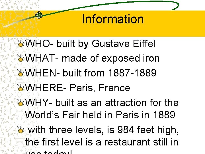 Information WHO- built by Gustave Eiffel WHAT- made of exposed iron WHEN- built from