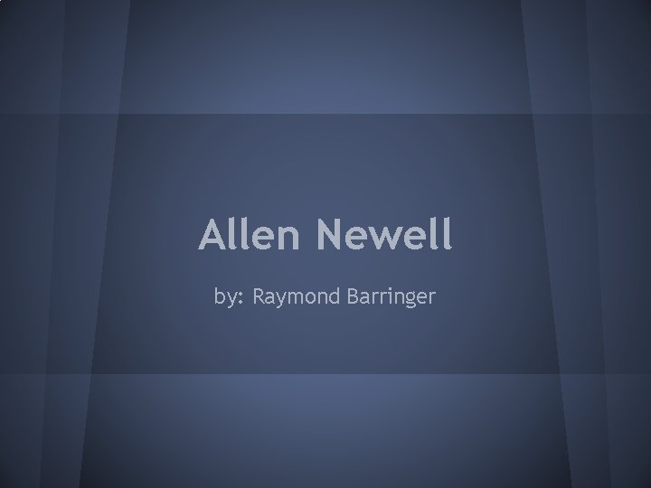 Allen Newell by: Raymond Barringer 