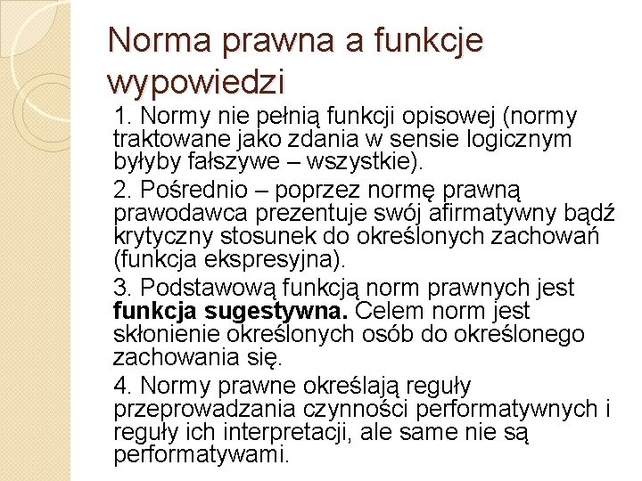 Norma prawna a funkcje wypowiedzi 1. Normy nie pełnią funkcji opisowej (normy traktowane jako