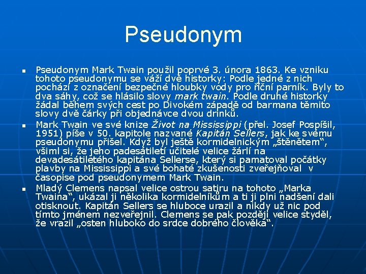 Pseudonym n n n Pseudonym Mark Twain použil poprvé 3. února 1863. Ke vzniku