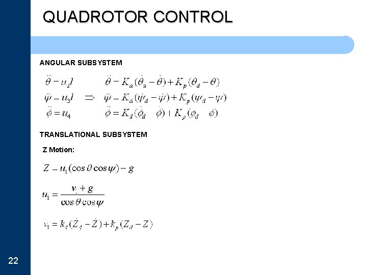 QUADROTOR CONTROL ANGULAR SUBSYSTEM TRANSLATIONAL SUBSYSTEM Z Motion: 22 