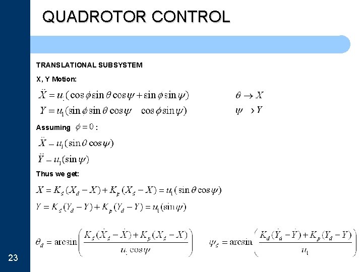 QUADROTOR CONTROL TRANSLATIONAL SUBSYSTEM X, Y Motion: Assuming Thus we get: 23 : 