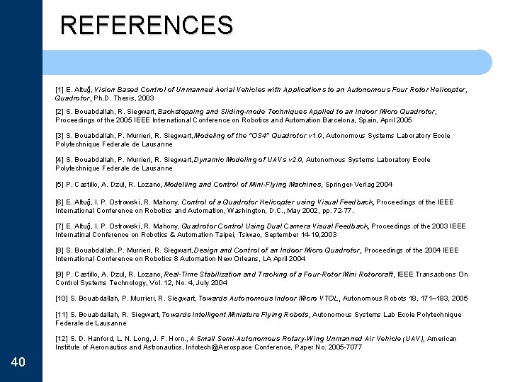 REFERENCES [1] E. Altuğ, Vision Based Control of Unmanned Aerial Vehicles with Applications to