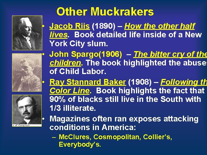 Other Muckrakers • Jacob Riis (1890) – How the other half lives. Book detailed Other Muckrakers • Jacob Riis (1890) – How the other half lives. Book detailed