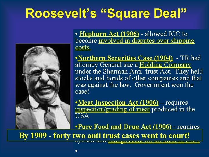 Roosevelt’s “Square Deal” • Hepburn Act (1906) - allowed ICC to become involved in Roosevelt’s “Square Deal” • Hepburn Act (1906) - allowed ICC to become involved in