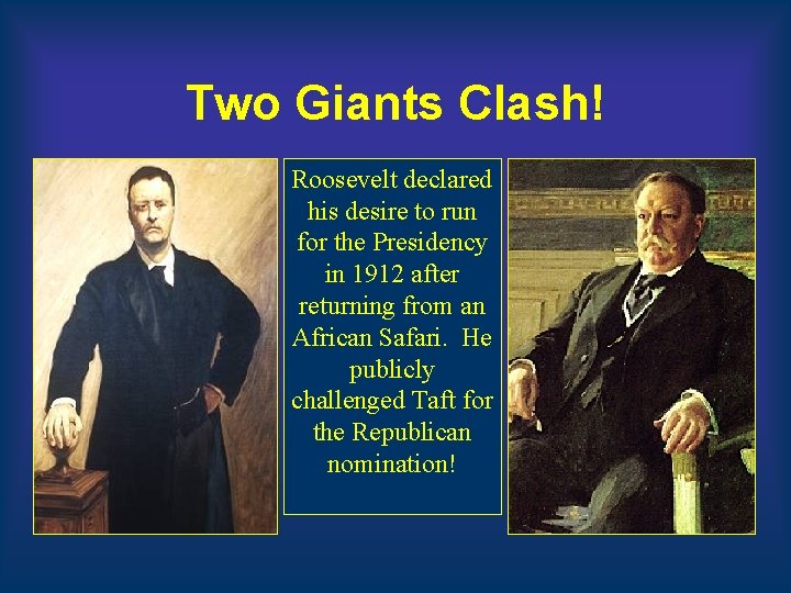Two Giants Clash! Roosevelt declared his desire to run for the Presidency in 1912 Two Giants Clash! Roosevelt declared his desire to run for the Presidency in 1912