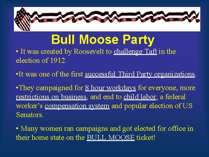 Bull Moose Party • It was created by Roosevelt to challenge Taft in the Bull Moose Party • It was created by Roosevelt to challenge Taft in the