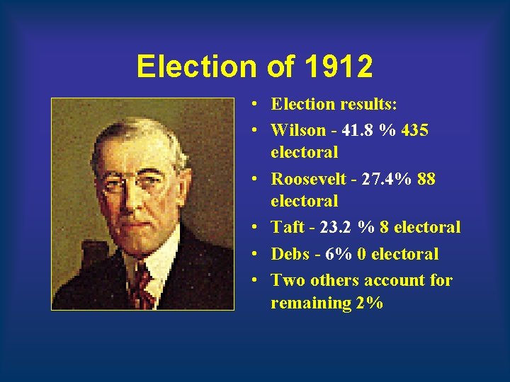 Election of 1912 • Election results: • Wilson - 41. 8 % 435 electoral Election of 1912 • Election results: • Wilson - 41. 8 % 435 electoral