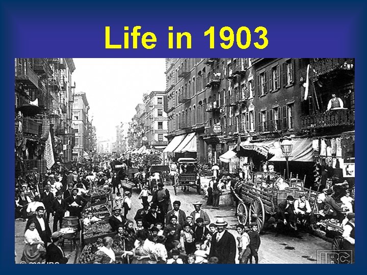 Life in 1903 Life in 1903