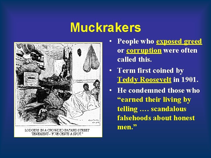 Muckrakers • People who exposed greed or corruption were often called this. • Term Muckrakers • People who exposed greed or corruption were often called this. • Term