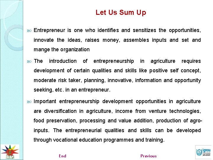 Let Us Sum Up Entrepreneur is one who identifies and sensitizes the opportunities, innovate