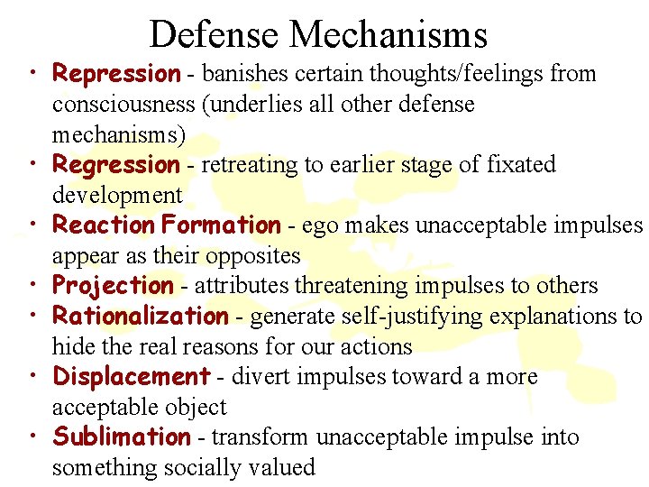 Defense Mechanisms • Repression - banishes certain thoughts/feelings from consciousness (underlies all other defense