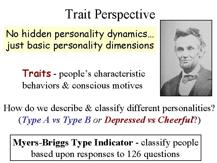 Trait Perspective No hidden personality dynamics… just basic personality dimensions Traits - people’s characteristic