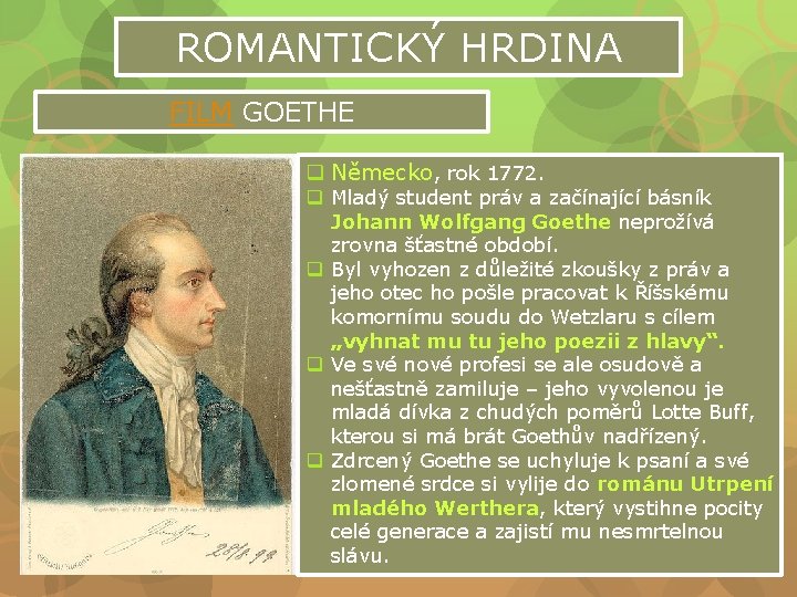 ROMANTICKÝ HRDINA FILM GOETHE q Německo, rok 1772. q Mladý student práv a začínající