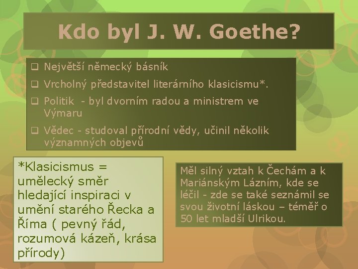 Kdo byl J. W. Goethe? q Největší německý básník q Vrcholný představitel literárního klasicismu*.