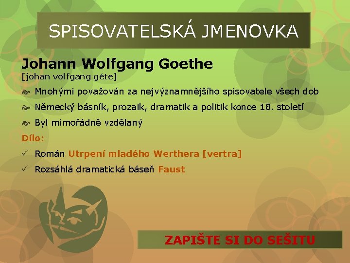 SPISOVATELSKÁ JMENOVKA Johann Wolfgang Goethe [johan volfgang géte] Mnohými považován za nejvýznamnějšího spisovatele všech