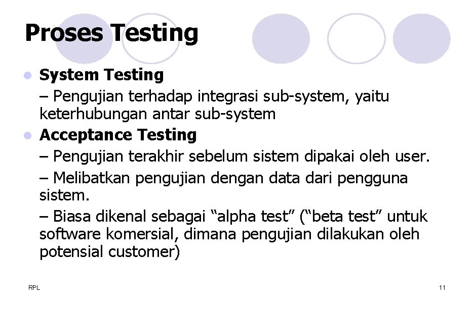 Proses Testing System Testing – Pengujian terhadap integrasi sub-system, yaitu keterhubungan antar sub-system l