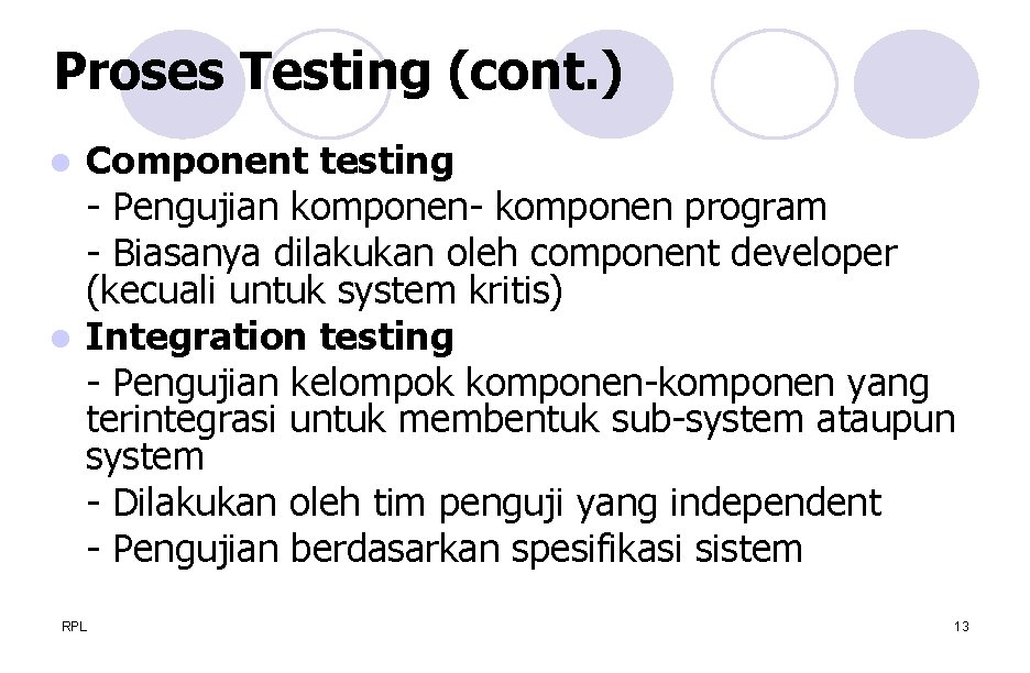 Proses Testing (cont. ) Component testing - Pengujian komponen- komponen program - Biasanya dilakukan