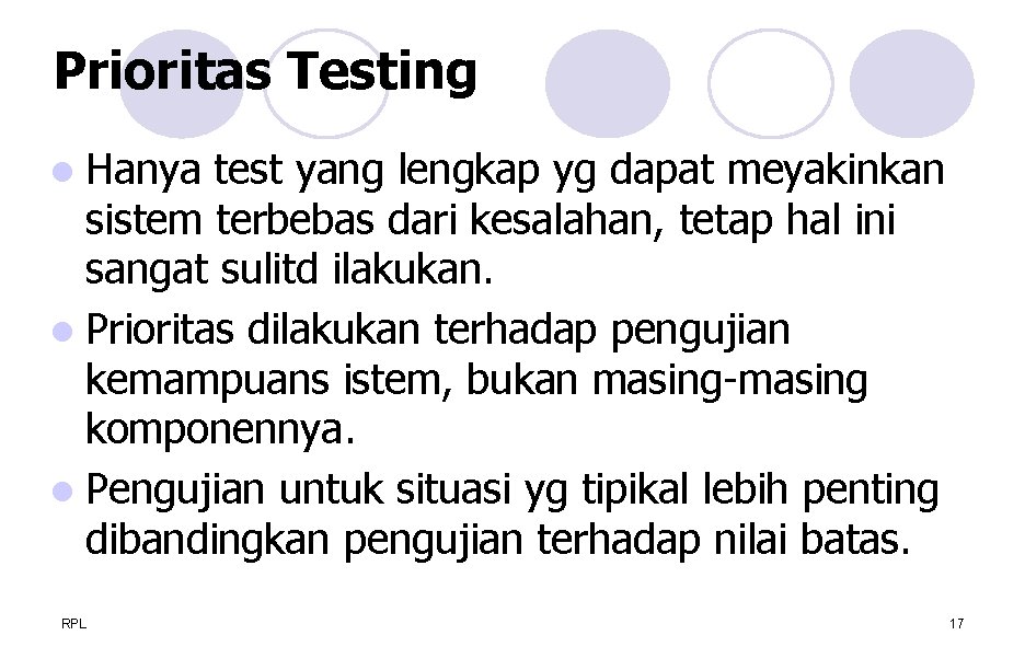 Prioritas Testing Hanya test yang lengkap yg dapat meyakinkan sistem terbebas dari kesalahan, tetap