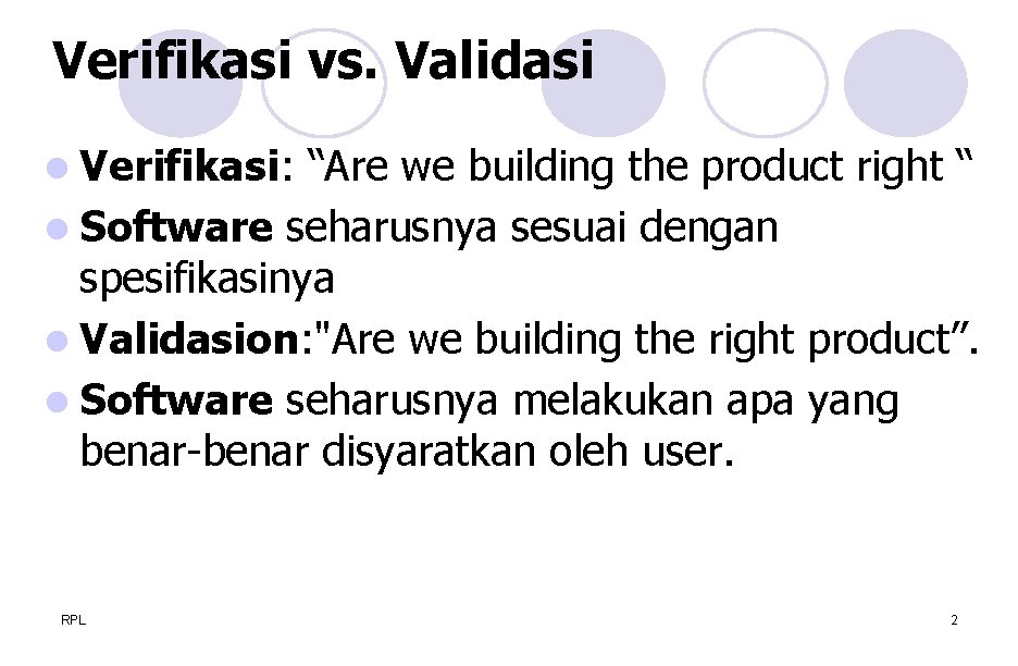 Verifikasi vs. Validasi l Verifikasi: “Are we building the product right “ l Software
