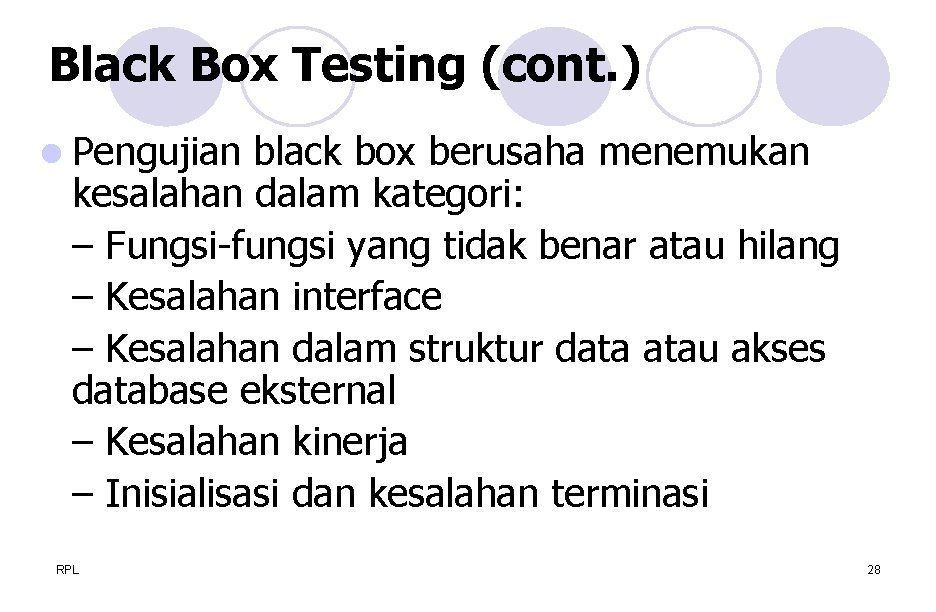 Black Box Testing (cont. ) l Pengujian black box berusaha menemukan kesalahan dalam kategori: