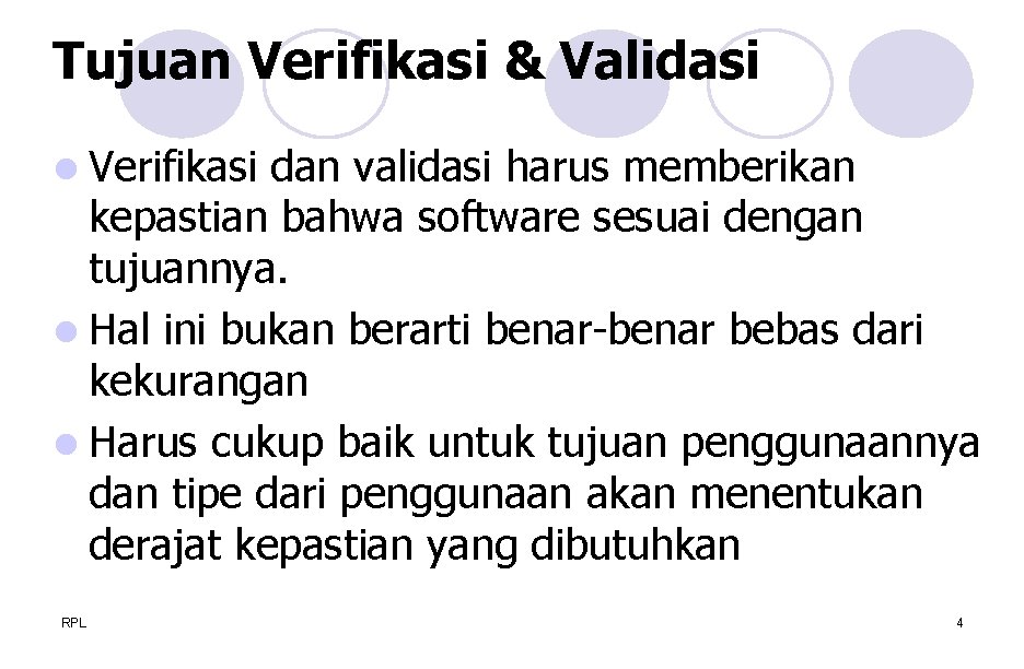 Tujuan Verifikasi & Validasi l Verifikasi dan validasi harus memberikan kepastian bahwa software sesuai