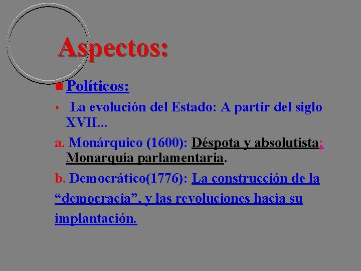 Aspectos: Políticos: La evolución del Estado: A partir del siglo XVII. . . a. Aspectos: Políticos: La evolución del Estado: A partir del siglo XVII. . . a.